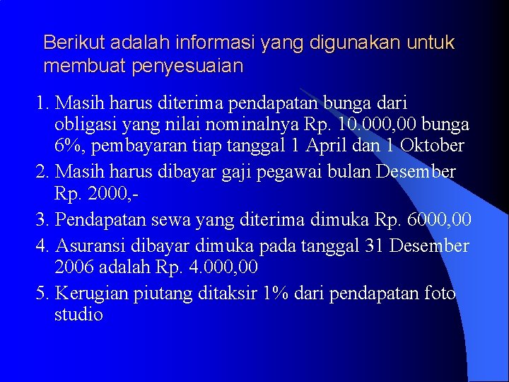 Berikut adalah informasi yang digunakan untuk membuat penyesuaian 1. Masih harus diterima pendapatan bunga