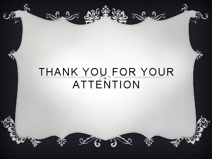 THANK YOU FOR YOUR ATTENTION THANK YOU FOR YOUR ATTENTION