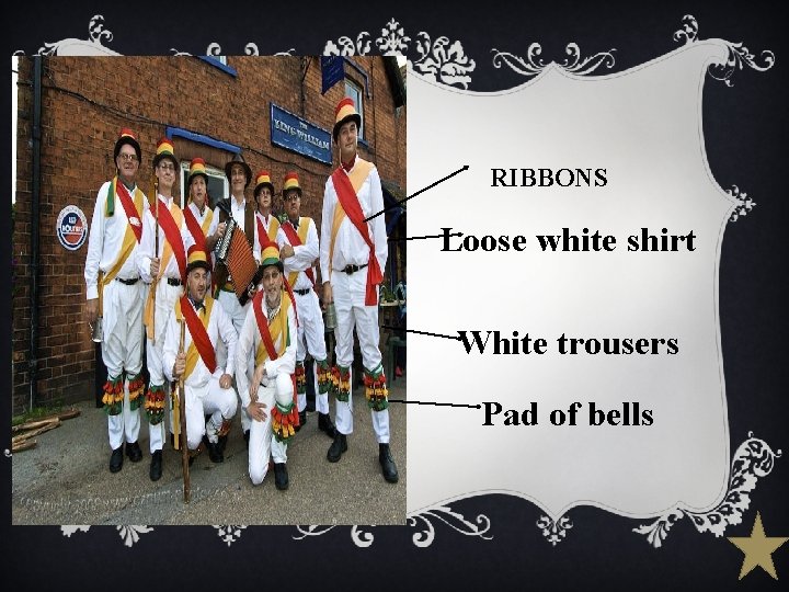 RIBBONS Loose white shirt White trousers Pad of bells RIBBONS Loose white shirt White trousers Pad of bells