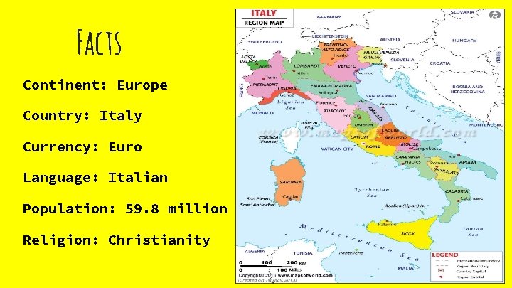 Facts Continent: Europe Country: Italy Currency: Euro Language: Italian Population: 59. 8 million Religion: