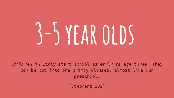 3 -5 year olds Children in Italy start school as early as age three!