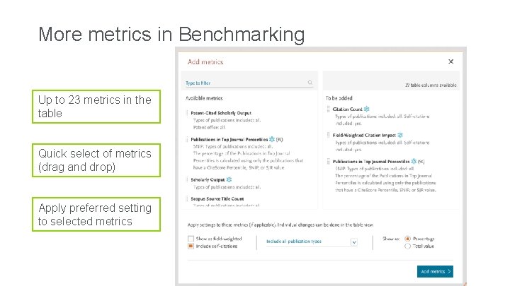 More metrics in Benchmarking Up to 23 metrics in the table Quick select of