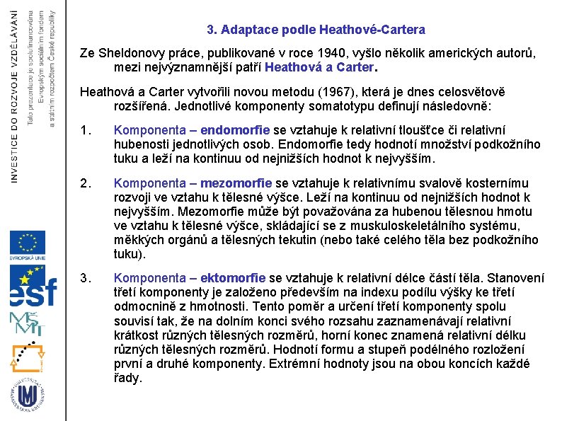 3. Adaptace podle Heathové-Cartera Ze Sheldonovy práce, publikované v roce 1940, vyšlo několik amerických