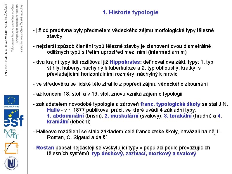 1. Historie typologie - již od pradávna byly předmětem vědeckého zájmu morfologické typy tělesné