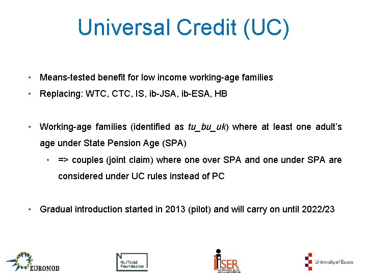 Universal Credit (UC) • Means-tested benefit for low income working-age families • Replacing: WTC,