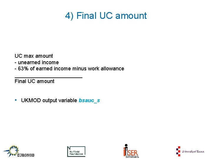 4) Final UC amount UC max amount - unearned income - 63% of earned