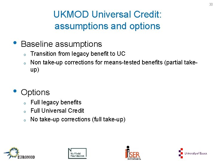 30 UKMOD Universal Credit: assumptions and options • Baseline assumptions o o • Transition