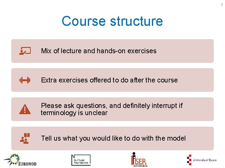 3 Course structure Mix of lecture and hands-on exercises Extra exercises offered to do