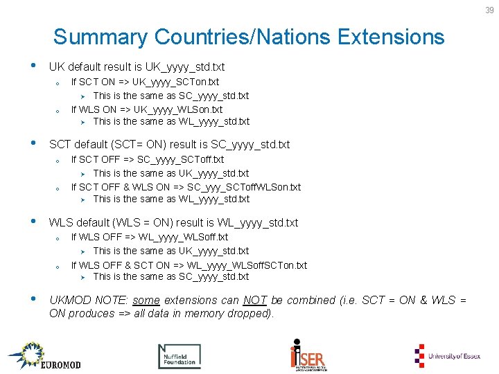 39 Summary Countries/Nations Extensions • UK default result is UK_yyyy_std. txt o o •