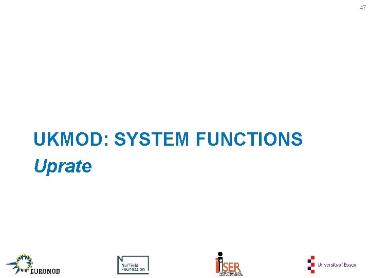 47 UKMOD: SYSTEM FUNCTIONS Uprate 