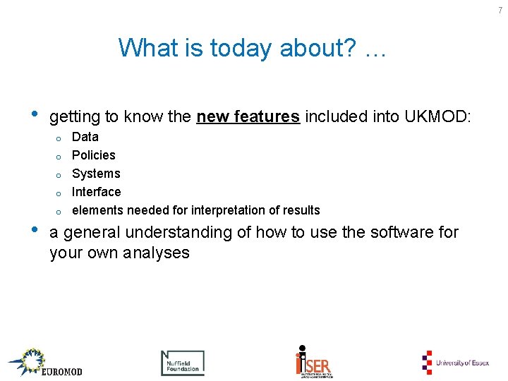 7 What is today about? … • getting to know the new features included