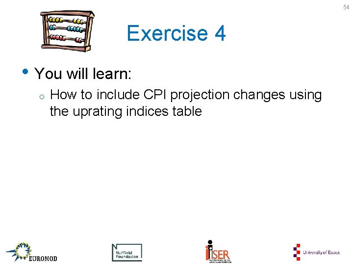 54 Exercise 4 • You will learn: o How to include CPI projection changes