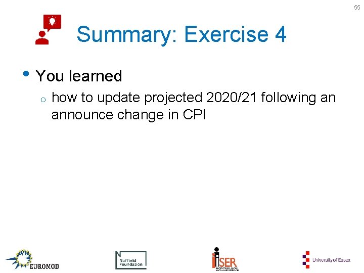 55 Summary: Exercise 4 • You learned o how to update projected 2020/21 following