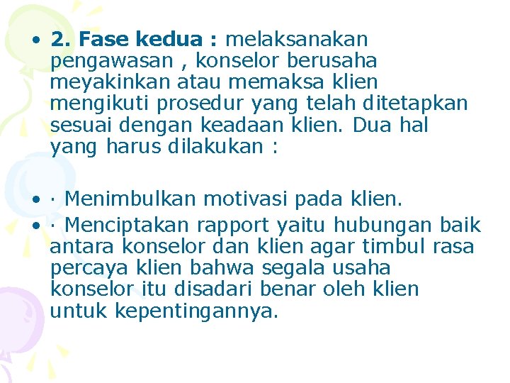  • 2. Fase kedua : melaksanakan pengawasan , konselor berusaha meyakinkan atau memaksa