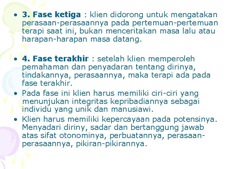  • 3. Fase ketiga : klien didorong untuk mengatakan perasaan-perasaannya pada pertemuan-pertemuan terapi