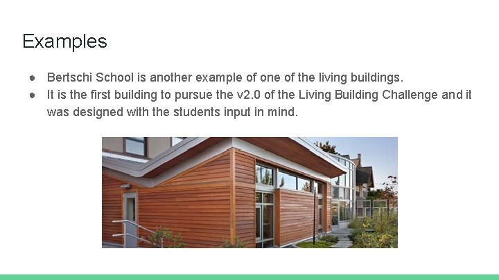 Examples ● Bertschi School is another example of one of the living buildings. ●