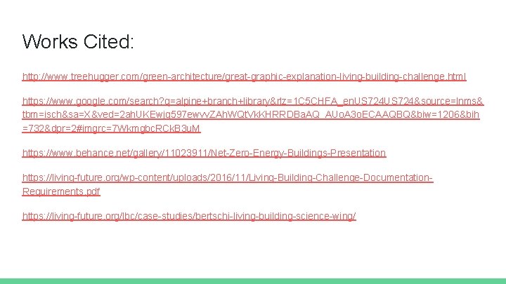 Works Cited: http: //www. treehugger. com/green-architecture/great-graphic-explanation-living-building-challenge. html https: //www. google. com/search? q=alpine+branch+library&rlz=1 C 5