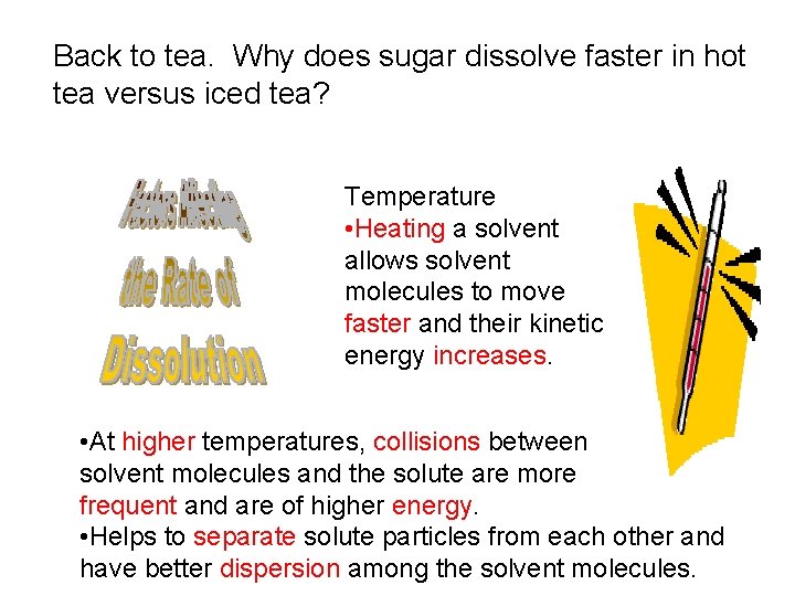 Back to tea. Why does sugar dissolve faster in hot tea versus iced tea? Back to tea. Why does sugar dissolve faster in hot tea versus iced tea?