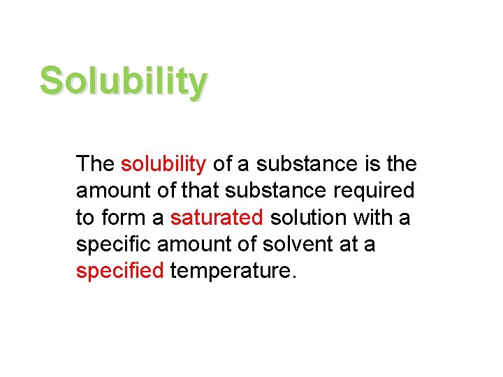 Solubility The solubility of a substance is the amount of that substance required to Solubility The solubility of a substance is the amount of that substance required to
