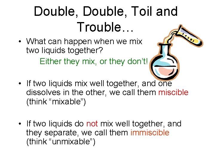 Double, Toil and Trouble… • What can happen when we mix two liquids together? Double, Toil and Trouble… • What can happen when we mix two liquids together?