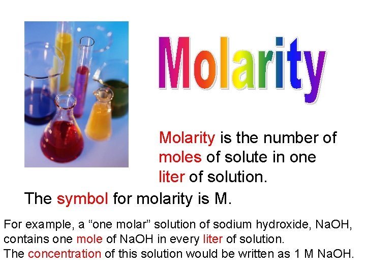 Molarity is the number of moles of solute in one liter of solution. The Molarity is the number of moles of solute in one liter of solution. The