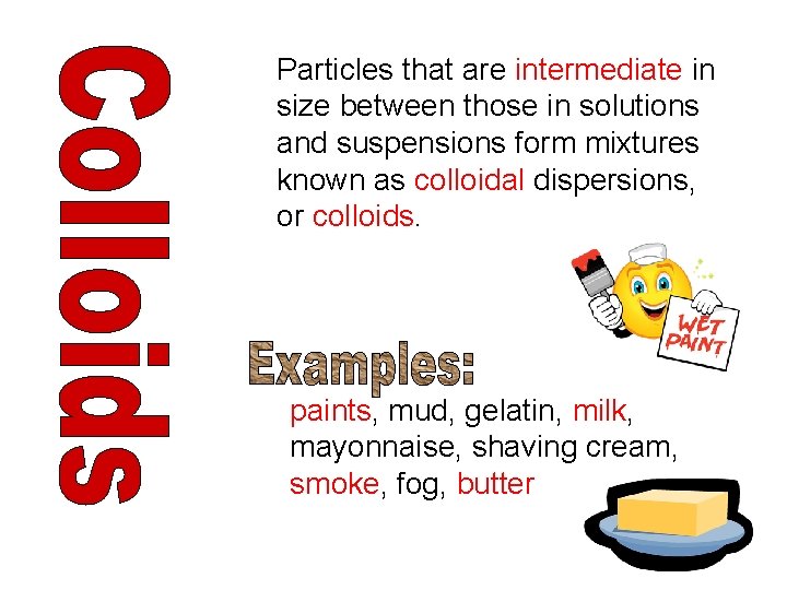 Particles that are intermediate in size between those in solutions and suspensions form mixtures Particles that are intermediate in size between those in solutions and suspensions form mixtures