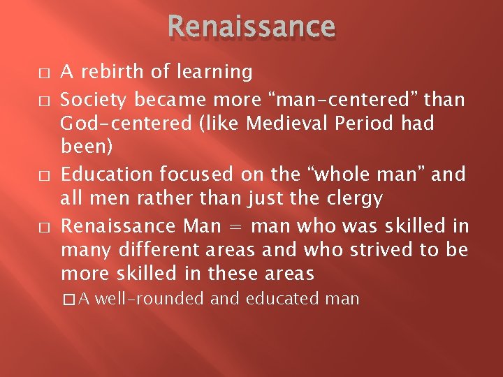 Renaissance � � A rebirth of learning Society became more “man-centered” than God-centered (like