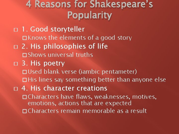 4 Reasons for Shakespeare’s Popularity � � � 1. Good storyteller � Knows the