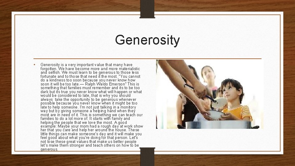 Generosity • Generosity is a very important value that many have forgotten. We have