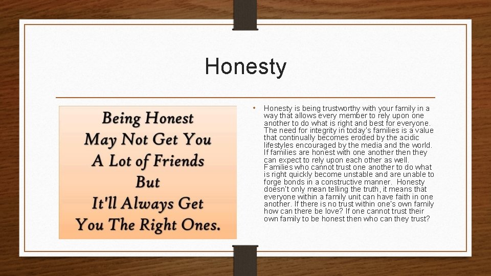 Honesty • Honesty is being trustworthy with your family in a way that allows