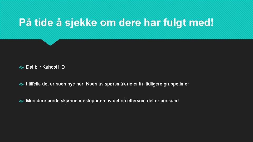 På tide å sjekke om dere har fulgt med! Det blir Kahoot! : D