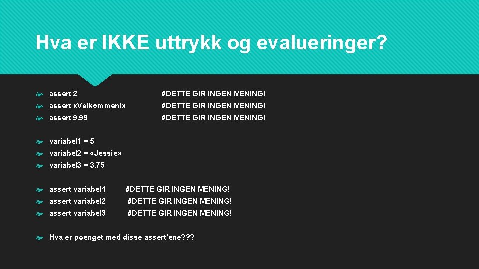 Hva er IKKE uttrykk og evalueringer? assert 2 #DETTE GIR INGEN MENING! assert «Velkommen!»