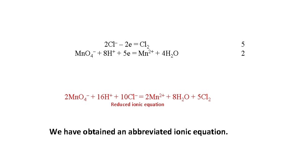 2 Сl– – 2 е = Сl 2 Mn. O 4– + 8 Н+ 2 Сl– – 2 е = Сl 2 Mn. O 4– + 8 Н+