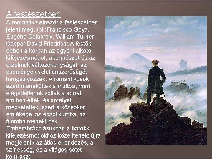 A festészetben A romantika először a festészetben jelent meg. (pl. : Francisco Goya, Eugène