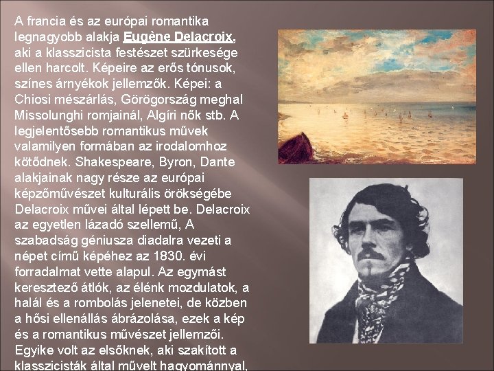 A francia és az európai romantika legnagyobb alakja Eugène Delacroix, aki a klasszicista festészet