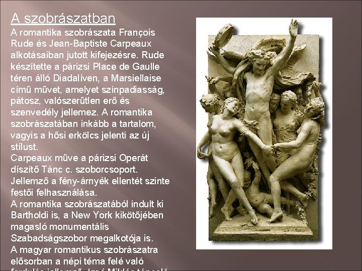 A szobrászatban A romantika szobrászata François Rude és Jean-Baptiste Carpeaux alkotásaiban jutott kifejezésre. Rude