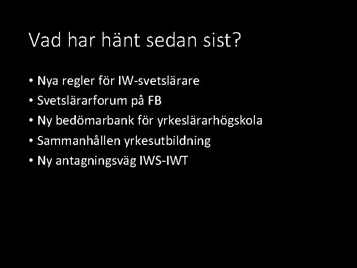 Vad har hänt sedan sist? • Nya regler för IW-svetslärare • Svetslärarforum på FB