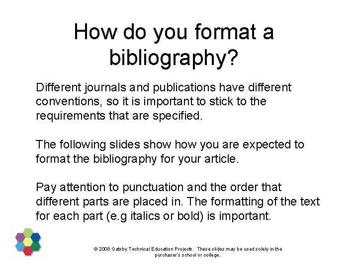 How do you format a bibliography? Different journals and publications have different conventions, so