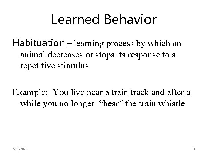 Learned Behavior Habituation – learning process by which an animal decreases or stops its