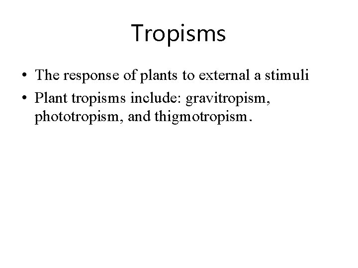 Tropisms • The response of plants to external a stimuli • Plant tropisms include:
