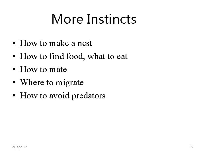 More Instincts • • • How to make a nest How to find food,