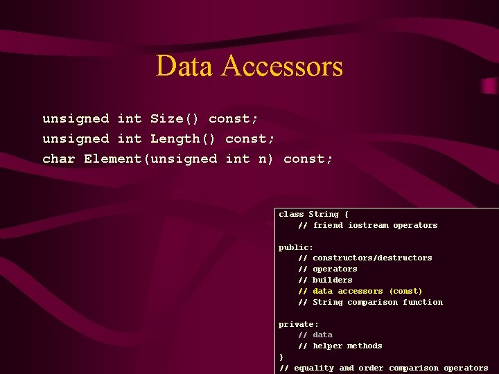 Data Accessors unsigned int Size() const; unsigned int Length() const; char Element(unsigned int n)