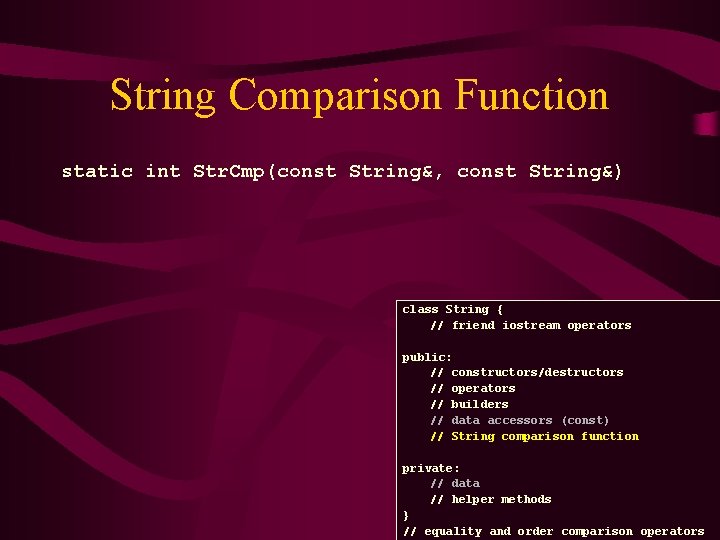 String Comparison Function static int Str. Cmp(const String&, const String&) class String { //
