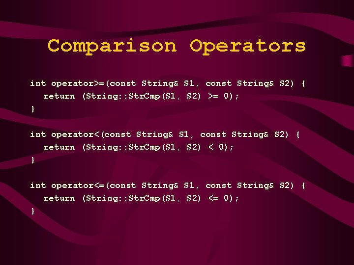 Comparison Operators int operator>=(const String& S 1, const String& S 2) { return (String: