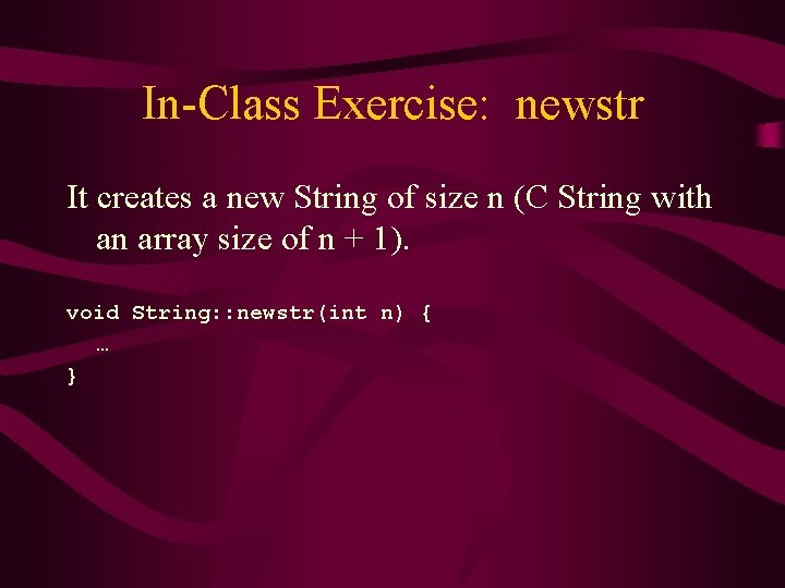 In-Class Exercise: newstr It creates a new String of size n (C String with