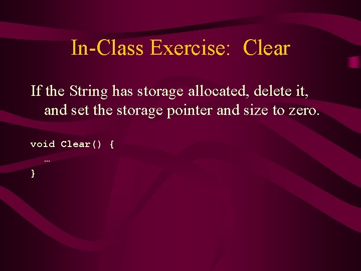In-Class Exercise: Clear If the String has storage allocated, delete it, and set the