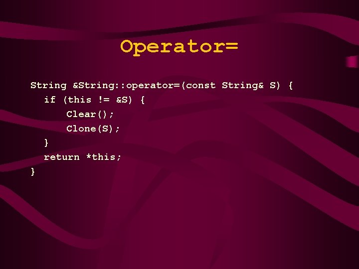 Operator= String &String: : operator=(const String& S) { if (this != &S) { Clear();