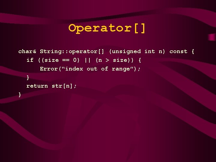 Operator[] char& String: : operator[] (unsigned int n) const { if ((size == 0)
