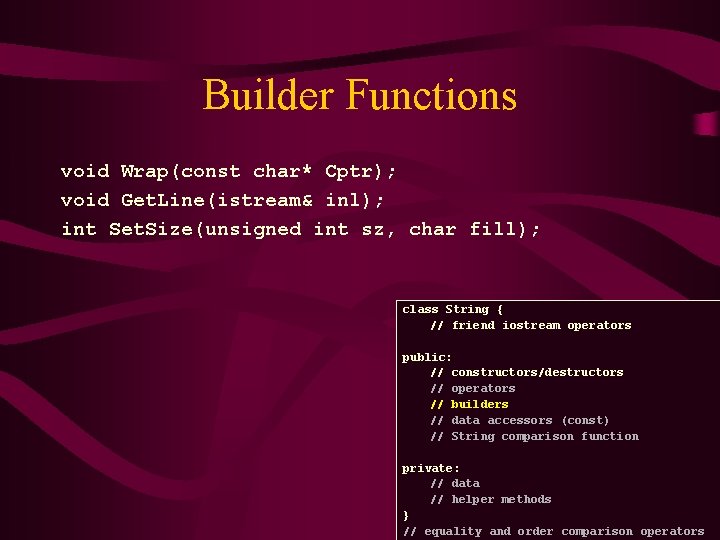 Builder Functions void Wrap(const char* Cptr); void Get. Line(istream& inl); int Set. Size(unsigned int