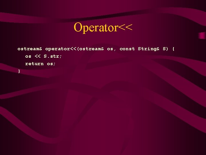 Operator<< ostream& operator<<(ostream& os, const String& S) { os << S. str; return os;